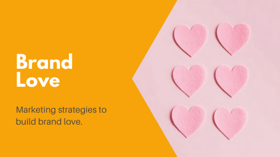 Brand Love: What It Is And How To Build Brand Love
