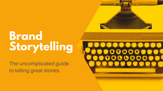 The uncomplicated guide to business storytelling: Brands, products, and customer storytelling