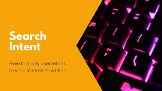 Keyword search intent and your marketing writing: Where it matters
