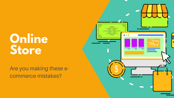 Online Store: Are You Making These E-commerce Mistakes?