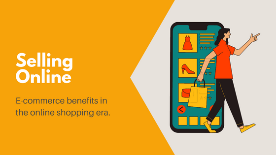 Selling online: E-commerce benefits in the online shopping era.
