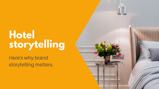 Hotel storytelling: Here's why having a brand story matters. 